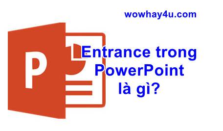 Entrance trong powerpoint là gì? Đúng nhất