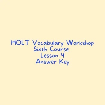 HOLT Vocabulary Workshop Sixth Course (Grade 12) Lesson 4 Answer Key