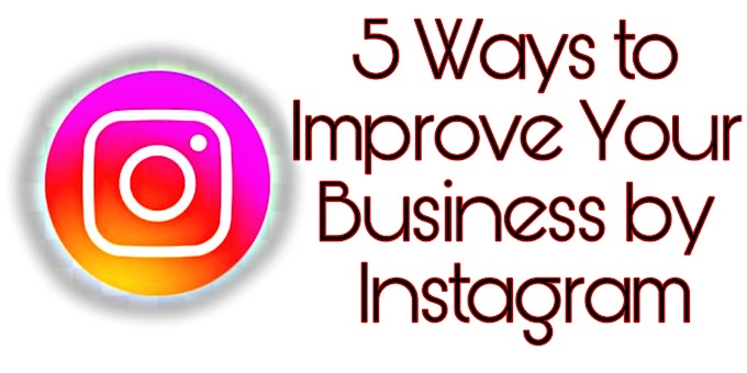 5 Ways to Improve Your Business by Instagram:How to grow your business ...