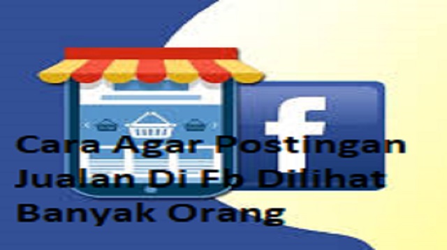 Cara Agar Postingan Jualan Di Fb Dilihat Banyak Orang Cara Agar Postingan Jualan di FB Dilihat Banyak Orang 2022