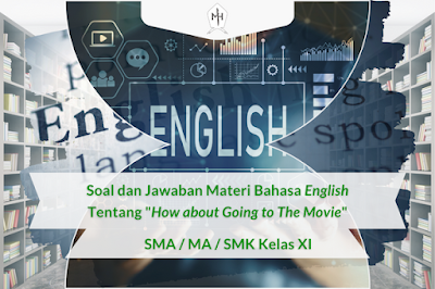 Contoh Soal dan Jawaban Materi Bahasa English tentang "How about Going to The Movie" - SMA/MA/SMK Kelas XI