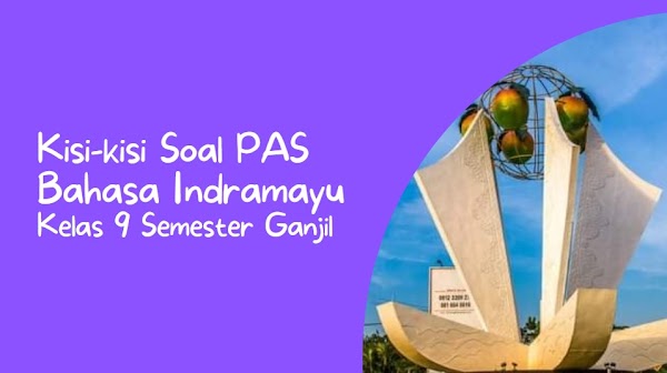 Kisi-kisi Soal PAS Bahasa Indramayu SMP Kelas 9 Semester Ganjil Tahun Pelajaran 2021/2022