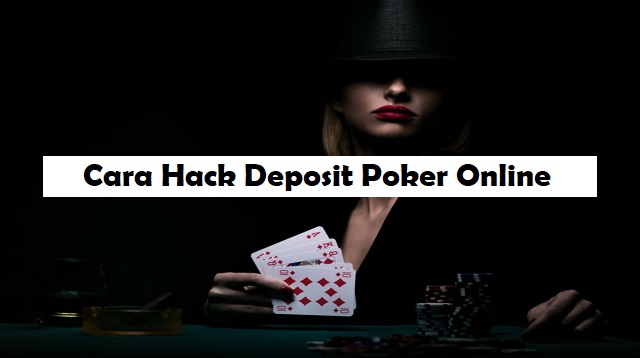 Cara Hack Deposit Poker Online