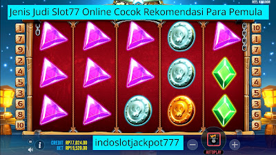 Jenis Judi Slot77 Online Cocok Rekomendasi Para Pemula