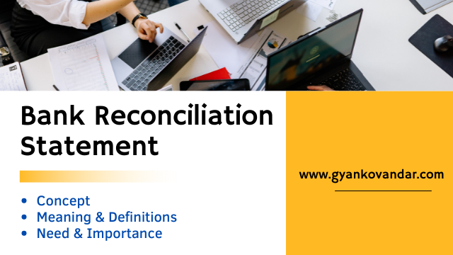 Bank Reconciliation Statement: Concept, Meaning, Definitions, Need and Importance