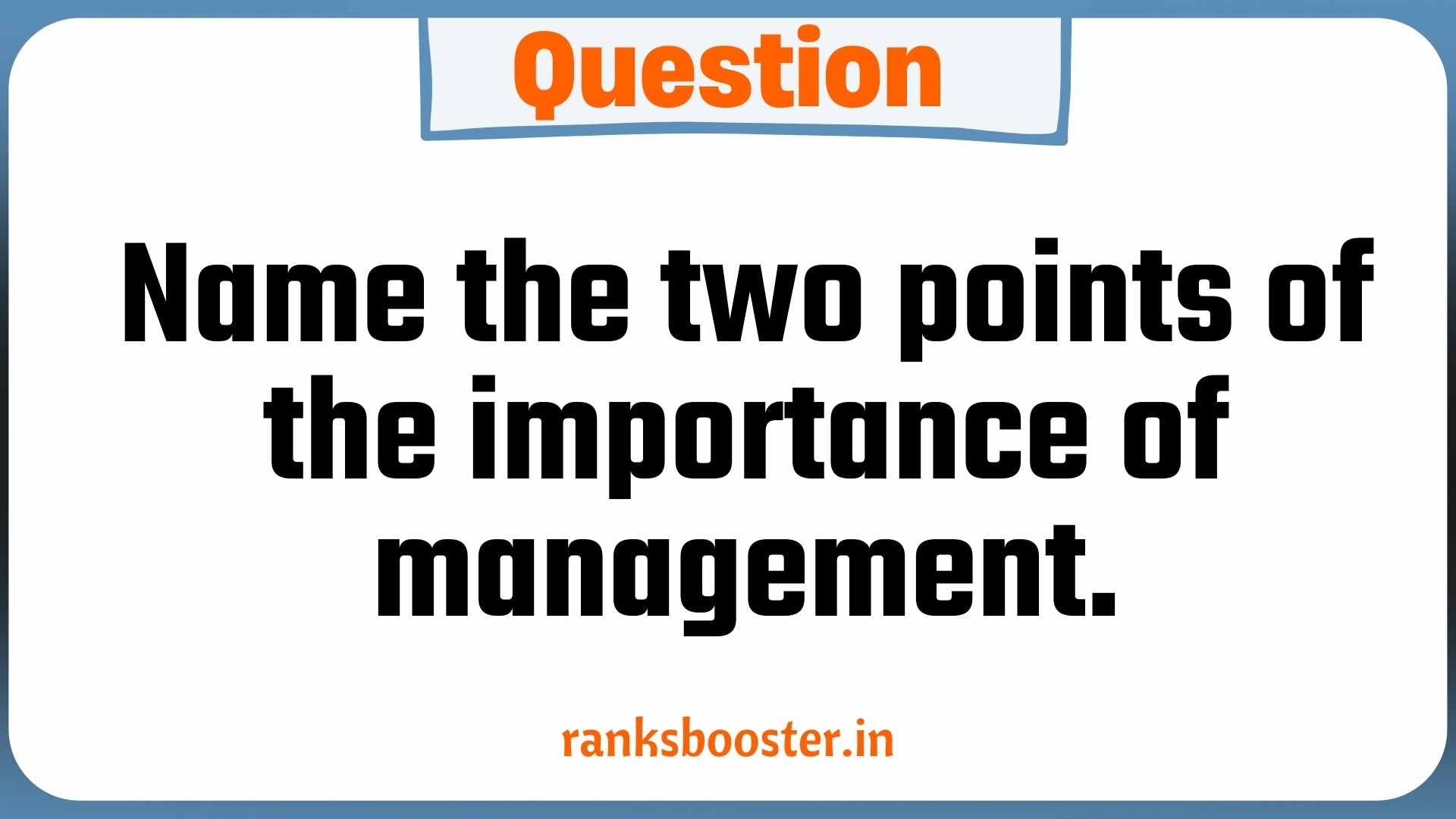 Question: Name the two points of the importance of management.