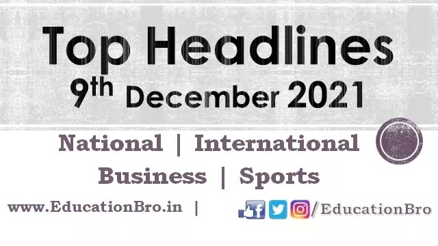top-headlines-9th-december-2021-educationbro