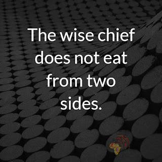 The wise chief does not eat from two sides.