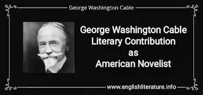 George Washington Cable Literary Contribution as American Novelist