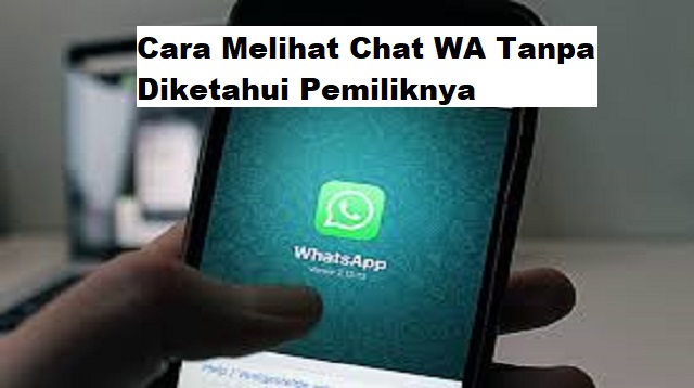 Cara Melihat Chat WA Tanpa Diketahui Pemiliknya