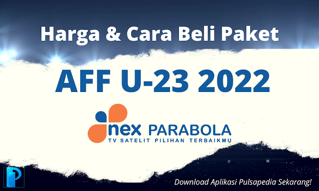 Paket Nex Parabola untuk Nonton Piala AFF U23 2022