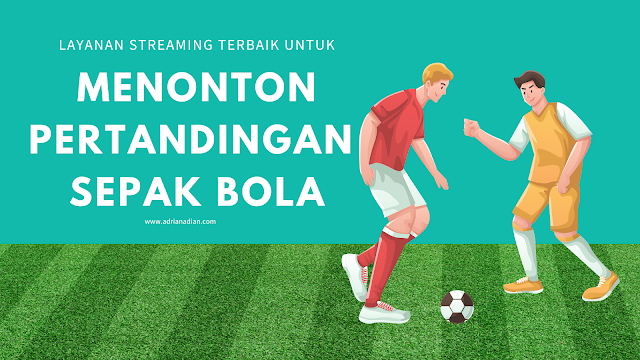 Tetap Update dengan Pertandingan Sepak Bola Berkat Layanan Streaming