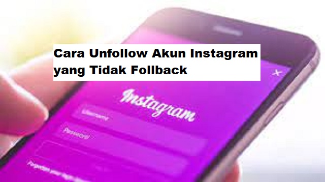 Cara Unfollow Akun Instagram yang Tidak Follback