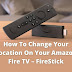 How To Change Your Location On Your Amazon Fire TV – FireStick – Izzyaccess