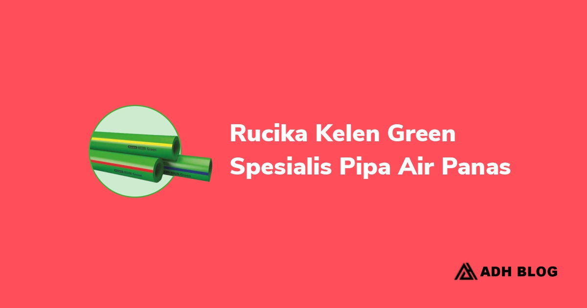 Rucika Kelen Green, Spesialis Pipa Air Panas