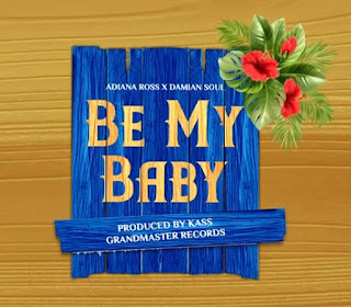 AUDIO | Damian Soul x Adiana Ross – Be My Baby (Mp3 Audio Download)