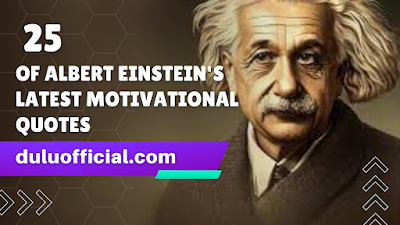 25 of Albert Einstein's latest motivational quotes