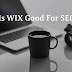 Is WIX Good For SEO | If Not, Why?
