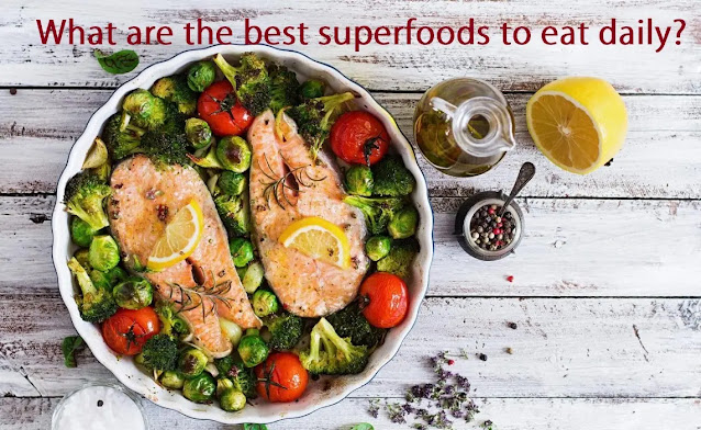 What are the best superfoods to eat daily? 10 superfoods