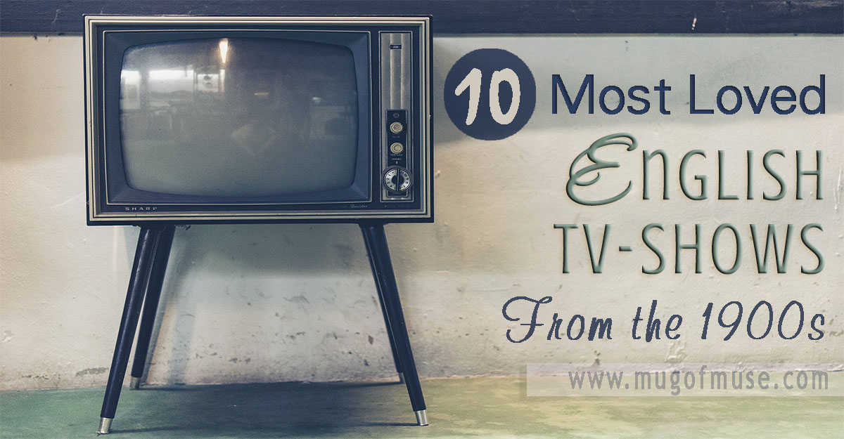 10 Most Loved English TV Shows From The 1900s