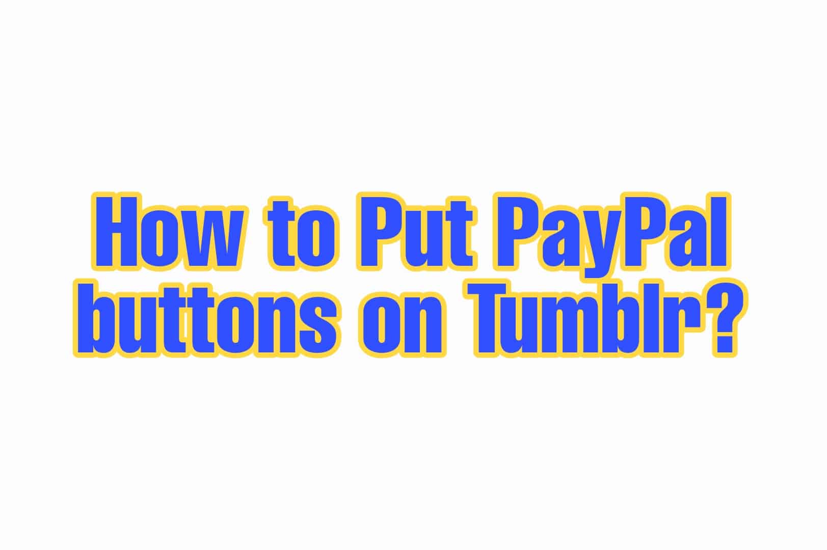 How to put a PayPal button on tumblr?