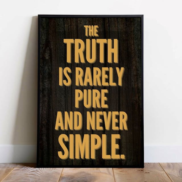 The truth is rarely pure and never simple.