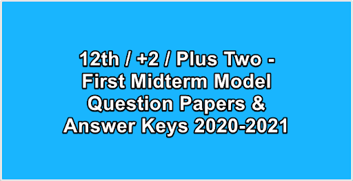 12th  +2  Plus Two - First Midterm Model Question Papers & Answer Keys 2020-2021