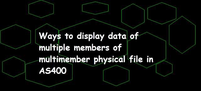 Ways to display data of multiple members of multimember physical file in AS400,DSPPFM, Display physical file member,OVRDBF and SQL SELECT, override database file member