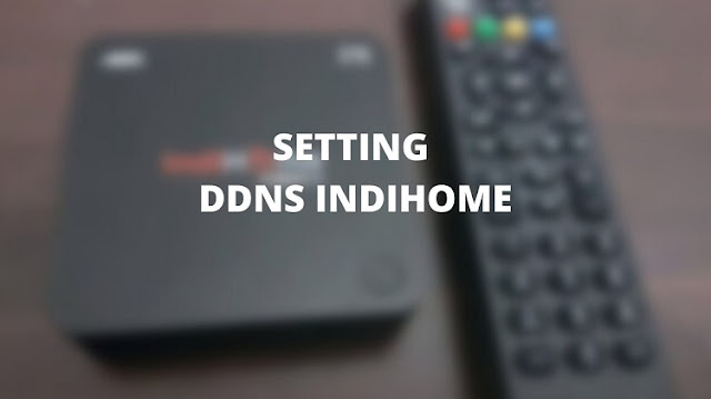 Cara Setting DDNS Indihome