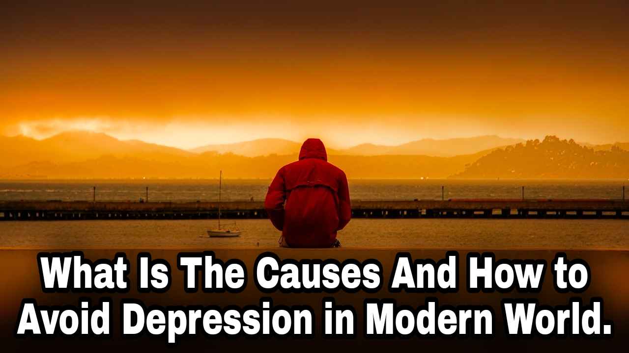 What Is The Causes And How to Avoid Depression in Modern World