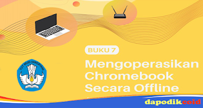 Buku 7, Panduan Mengoperasikan Chromebook Secara Offline TIK SMP