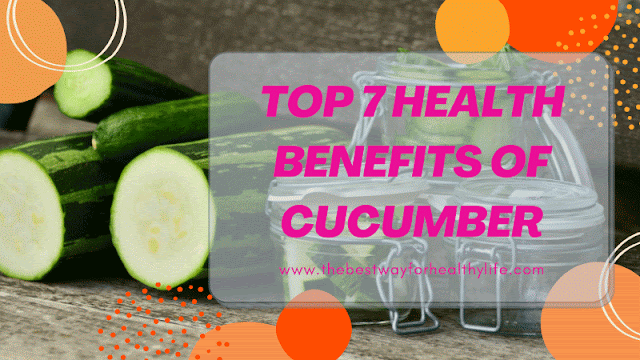 Top 7 Health Benefits of Cucumber
