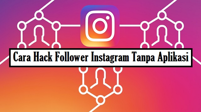 Cara Hack Follower Instagram Tanpa Aplikasi