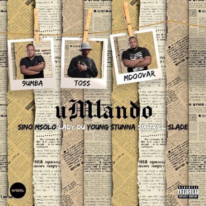 9umba, TOSS & Mdoovar - uMlando (feat. Sir Trill, Sino Msolo, Lady Du & Young Stunna) [Exclusivo 2022] (Download Mp3)