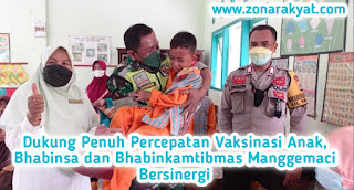 Dukung Penuh Percepatan Vaksinasi Anak 6 - 12 Tahun, Bhabinsa dan Bhabinkamtibmas Manggemaci Bersinergi