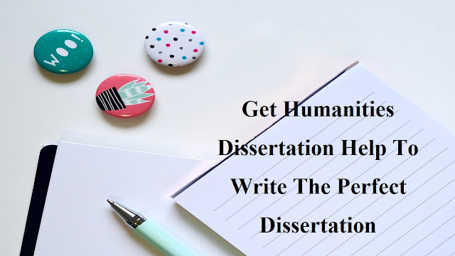 Get Humanities Dissertation Help To Write The Perfect Dissertation