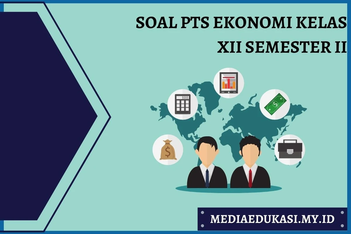 Soal PTS Ekonomi Kelas 12 Semester 2 dan Kunci Jawaban