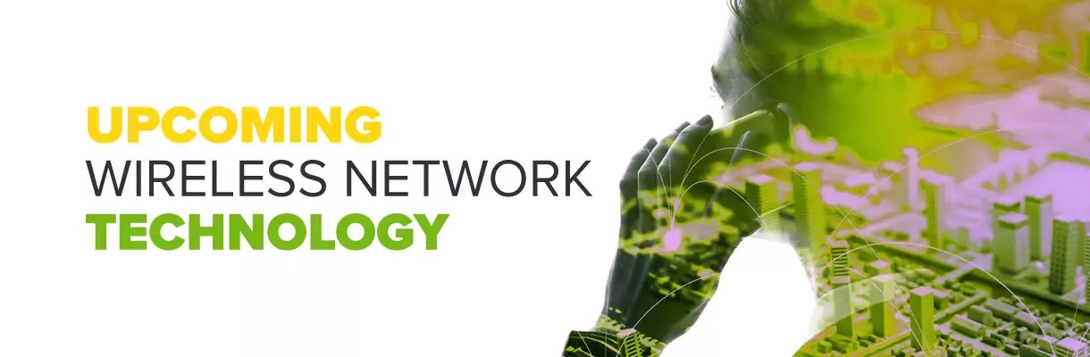 Forthcoming Wireless Network Technology