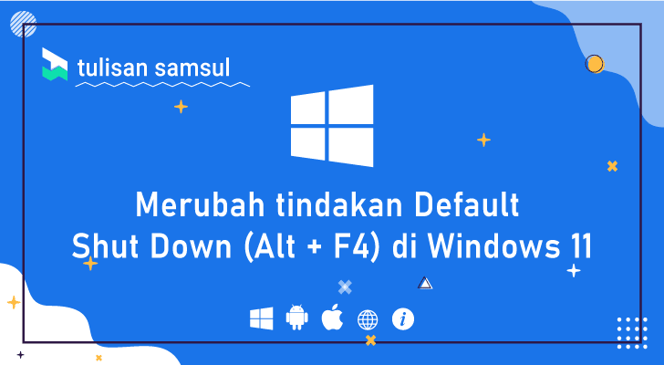 Cara merubah tindakan Default Shut Down (Alt + F4) di Windows 11