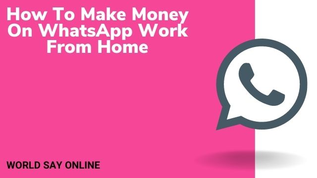 How To Make Money On WhatsApp Work From Home
