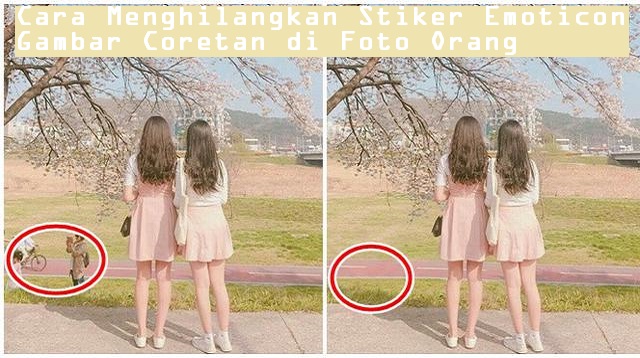 Cara Menghilangkan Stiker Emoticon Gambar Coretan di Foto Orang