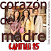 CORAZON DE MADRE - CAPITULO 85 