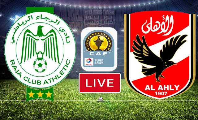 Match Raja vs Al Ahly Live Streaming Super Coupe | RCA vs ASC En Direct CAFSC
