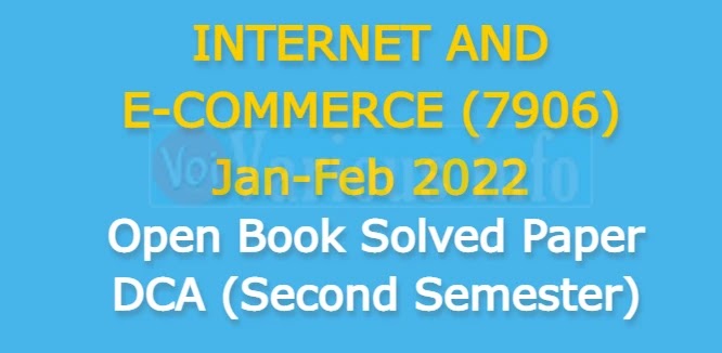 INTERNET AND E-COMMERCE (7906) Jan-Feb 2022 Open Book Solved Paper DCA (Second Semester)