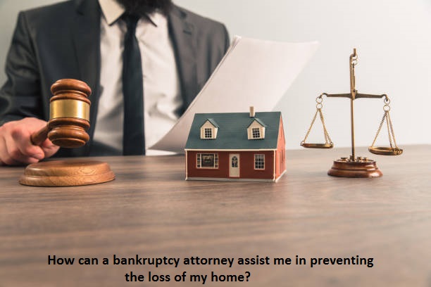 How can a bankruptcy attorney assist me in preventing the loss of my home?