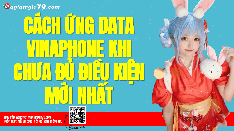 Cách Ứng Data VinaPhone khi chưa đủ điều kiện