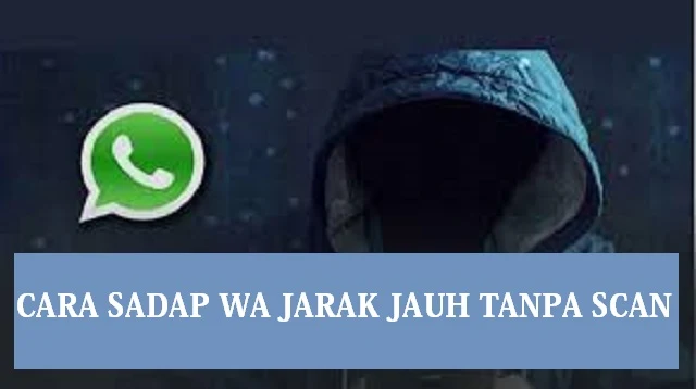 Cara Sadap WA Jarak Jauh Tanpa Scan