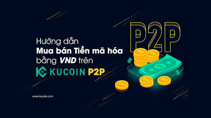 Hướng dẫn giao dịch Nạp/rút P2P trên sàn Kucoin