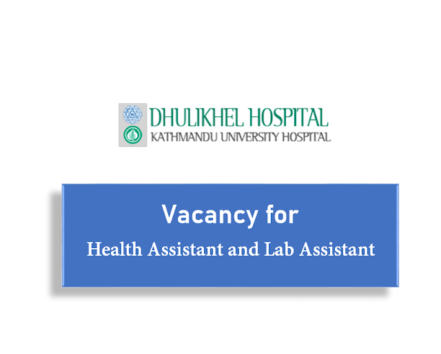 Vacancy from Dhulikhel Hospital for Health Assistant and Lab Assistant