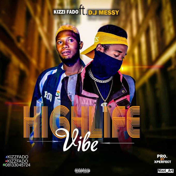 DOWNLOAD MUSIC: Kizzfado Ft DJ Messy - Highlife Vibe